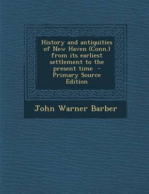 Book cover for History and Antiquities of New Haven (Conn.) from Its Earliest Settlement to the Present Time - Primary Source Edition