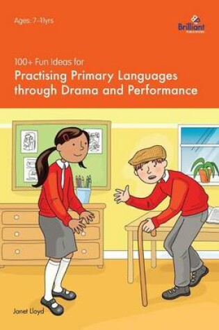 Cover of 100+ Fun Ideas for Practising Primary Languages  through Drama and Performance