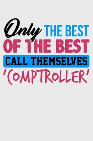 Cover of Only The Best of the Best Call Themselves 'Comptroller'