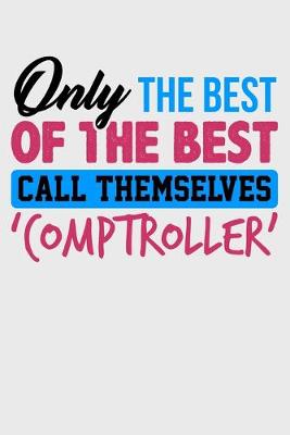 Book cover for Only The Best of the Best Call Themselves 'Comptroller'