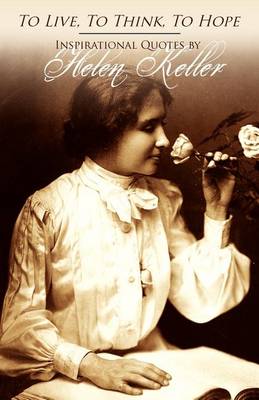 Book cover for To Live, To Think, To Hope - Inspirational Quotes by Helen Keller