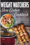 Book cover for Weight Watchers Slow Cooker Cookbook