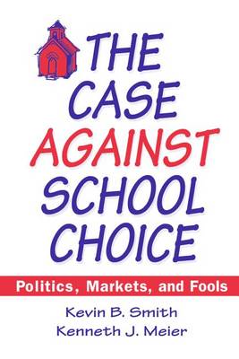 Book cover for The Case Against School Choice