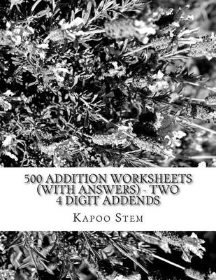 Book cover for 500 Addition Worksheets (with Answers) - Two 4 Digit Addends