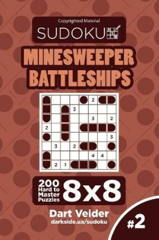 Cover of Sudoku Minesweeper Battleships - 200 Hard to Master Puzzles 8x8 (Volume 2)