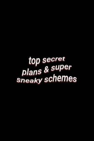 Cover of top secret plans & super sneaky schemes