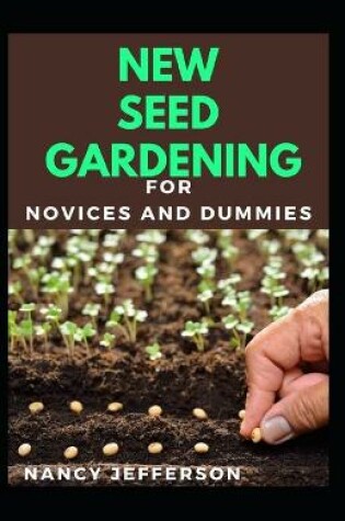 Cover of New Seed Gardening For Novices And Dummies