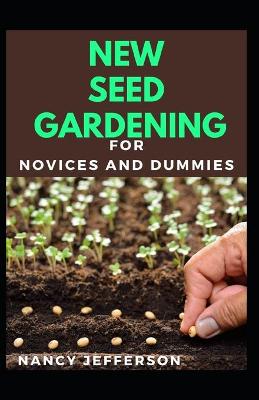 Book cover for New Seed Gardening For Novices And Dummies