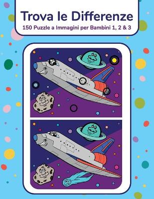Book cover for Trova le Differenze - 150 Puzzle a Immagini per Bambini 1, 2 & 3