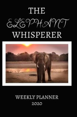 Cover of The Elephant Whisperer Weekly Planner 2020