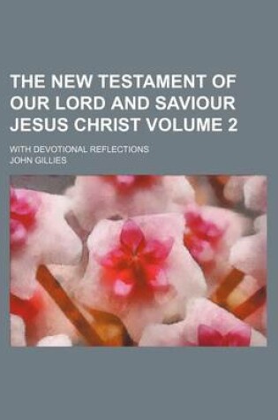 Cover of The New Testament of Our Lord and Saviour Jesus Christ Volume 2; With Devotional Reflections