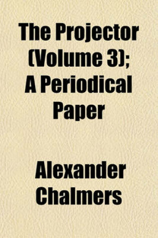 Cover of The Projector (Volume 3); A Periodical Paper