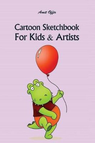 Cover of Cartoon Sketchbook for Kids & Artists
