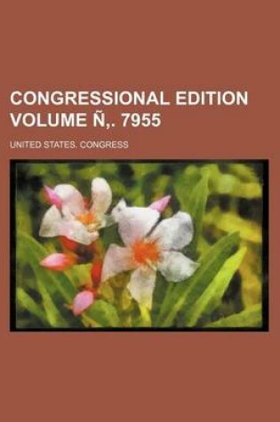 Cover of Congressional Edition Volume N . 7955