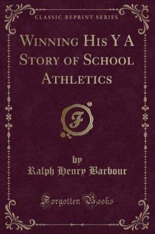 Cover of Winning His Y a Story of School Athletics (Classic Reprint)