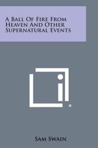 Cover of A Ball of Fire from Heaven and Other Supernatural Events