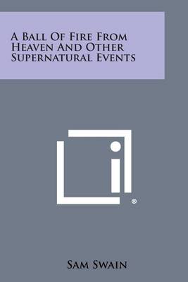 Book cover for A Ball of Fire from Heaven and Other Supernatural Events