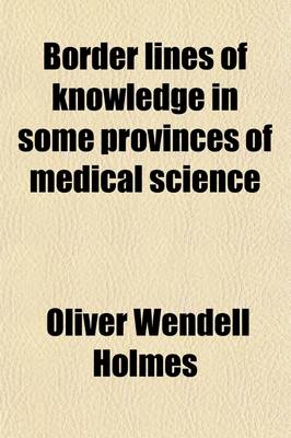 Book cover for Border Lines of Knowledge in Some Provinces of Medical Science