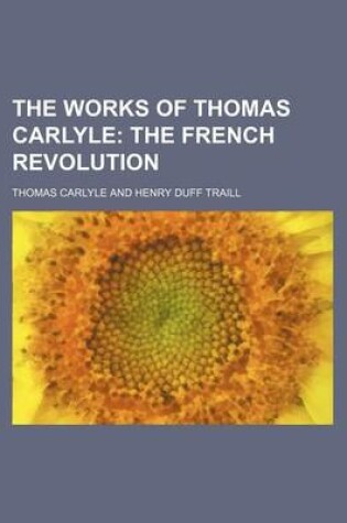 Cover of The Works of Thomas Carlyle (Volume 4); The French Revolution