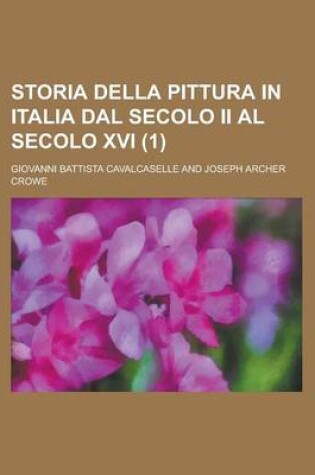 Cover of Storia Della Pittura in Italia Dal Secolo II Al Secolo XVI (1 )