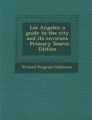 Book cover for Los Angeles; A Guide to the City and Its Environs - Primary Source Edition