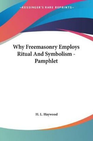 Cover of Why Freemasonry Employs Ritual And Symbolism - Pamphlet