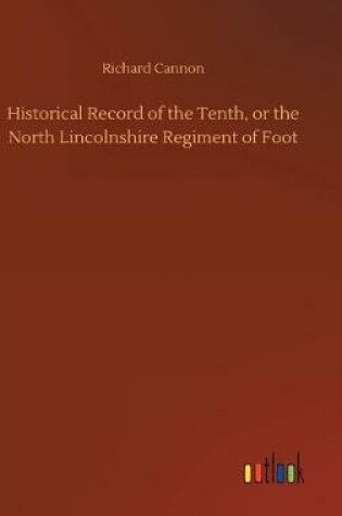 Cover of Historical Record of the Tenth, or the North Lincolnshire Regiment of Foot