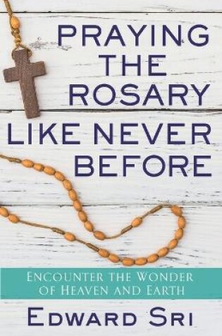 Cover of Praying the Rosary Like Never Before