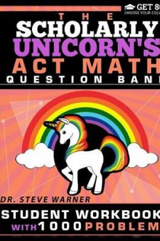 Cover of The Scholarly Unicorn's ACT Math Question Bank