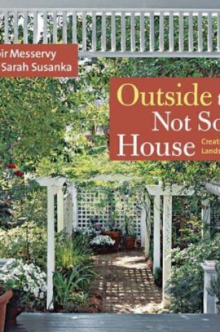 Cover of Outside the Not So Big House: Creating the Landscape of Home