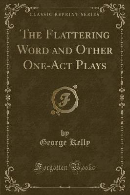 Book cover for The Flattering Word and Other One-Act Plays (Classic Reprint)