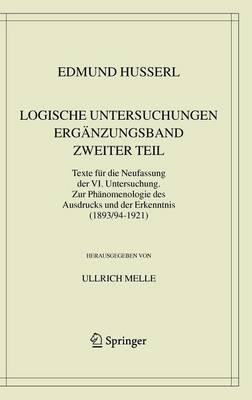 Book cover for Logische Untersuchungen. Erganzungsband. Zweiter Teil.: Texte Fur Die Neufassung Der VI. Untersuchung. Zur Phanomenologie Des Ausdrucks Und Der Erkenntnis (1893/94-1921)