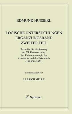 Cover of Logische Untersuchungen. Erganzungsband. Zweiter Teil.: Texte Fur Die Neufassung Der VI. Untersuchung. Zur Phanomenologie Des Ausdrucks Und Der Erkenntnis (1893/94-1921)