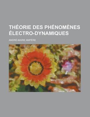 Book cover for Theorie Des Phenomenes Electro-Dynamiques