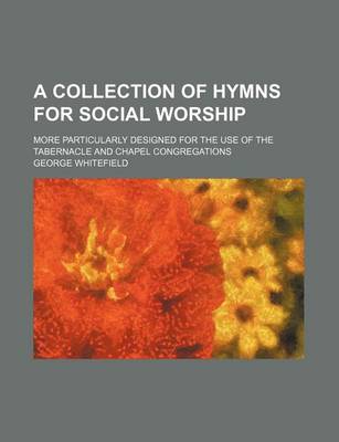 Book cover for A Collection of Hymns for Social Worship; More Particularly Designed for the Use of the Tabernacle and Chapel Congregations