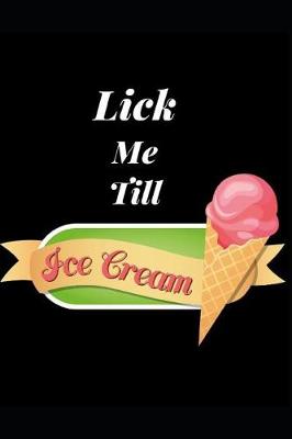 Cover of Lick Me Till Ice Cream