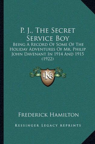 Cover of P. J., the Secret Service Boy P. J., the Secret Service Boy