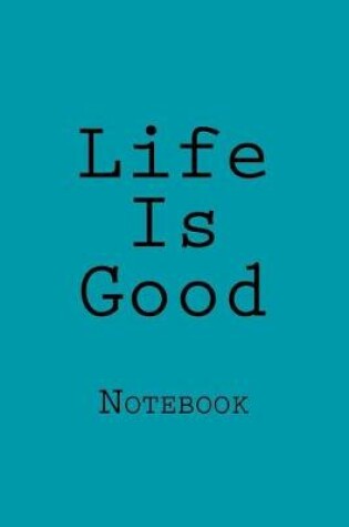 Cover of Life Is Good