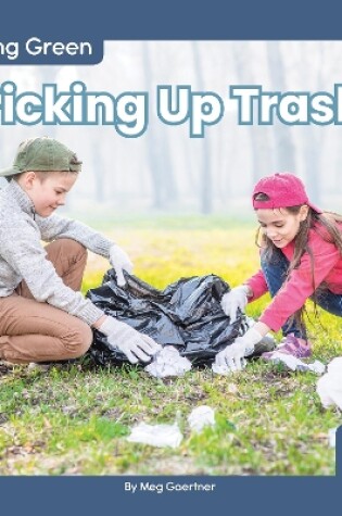 Cover of Living Green: Picking Up Trash