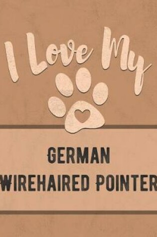 Cover of I Love My German Wirehaired Pointer
