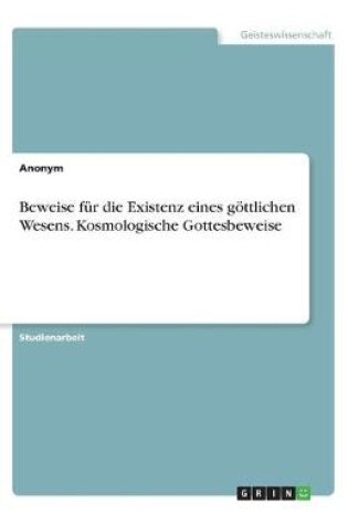 Cover of Beweise fur die Existenz eines goettlichen Wesens. Kosmologische Gottesbeweise