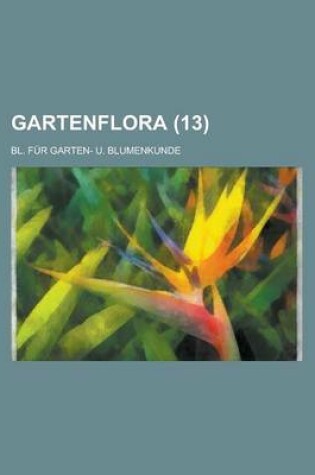 Cover of Gartenflora; Bl. Fur Garten- U. Blumenkunde (13 )
