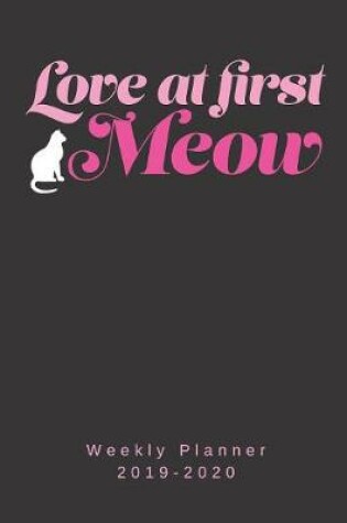 Cover of Love At First Meow Weekly Planner 2019-2020