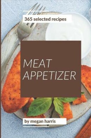 Cover of 365 Selected Meat Appetizer Recipes