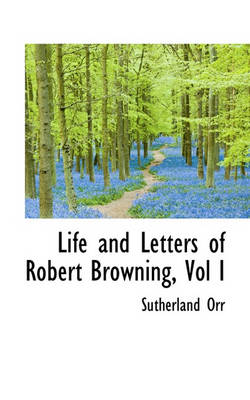 Book cover for Life and Letters of Robert Browning, Vol I