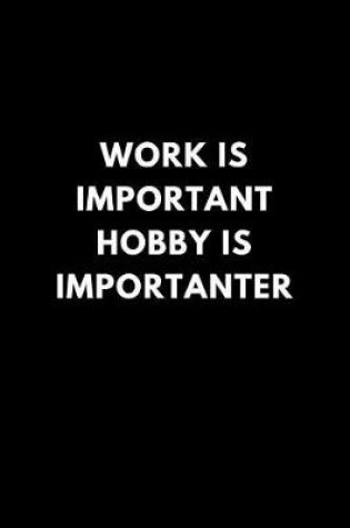 Cover of Work Is Important Hobby Is Importanter