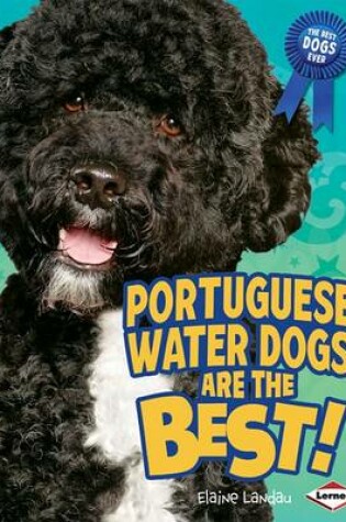 Cover of Portuguese Water Dogs Are the Best!