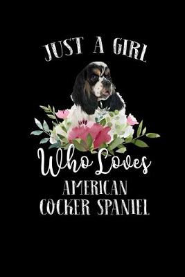 Book cover for Just a Girl Who Loves American Cocker Spaniel