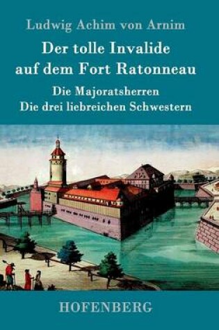 Cover of Der tolle Invalide auf dem Fort Ratonneau / Die Majoratsherren / Die drei liebreichen Schwestern