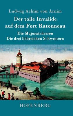 Book cover for Der tolle Invalide auf dem Fort Ratonneau / Die Majoratsherren / Die drei liebreichen Schwestern